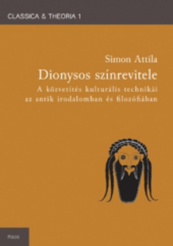 Simon Attila - Dionysos sznrevitele - A kzvetts kulturlis techniki az antik irodalomban s filozfiban