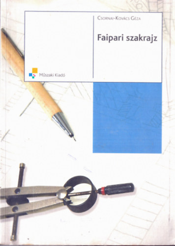 Csornai-Kovcs Gza - Faipari szakrajz