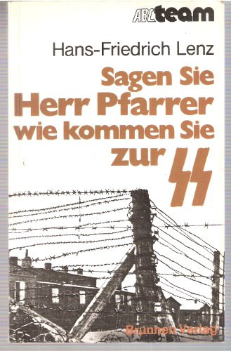 Hans-Friedrich Lenz - Sagen Sie Herr Pfarrer wie kommen Sie zur SS