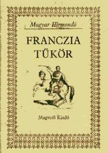 Magvető Könyvkiadó - Franczia tükör (magyar hírmondó)