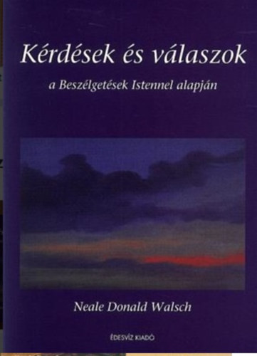 Neale Donald Walsch - Krdsek s vlaszok a Beszlgetsek Istennel alapjn