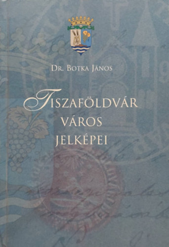 Dr. Botka János - Tiszaföldvár város jelképei