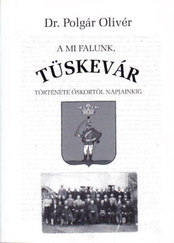 Polg�r Oliv�r dr. - A mi falunk, T�skev�r - t�rt�nete �skort�l napjainkig