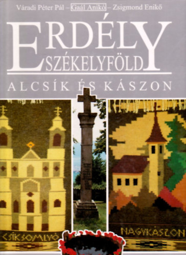 Váradi-Gaál-Zsigmond - Erdély Székelyföld-Alcsík és Kászon