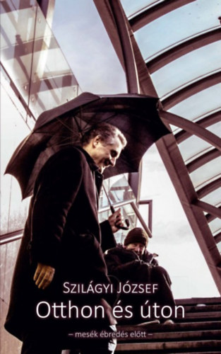 Szilgyi Jzsef - Otthon s ton