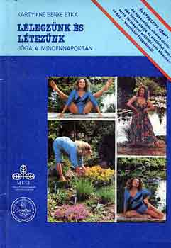 Krtyikn Benke Etka - Llegznk s lteznk (jga a mindennapokban)