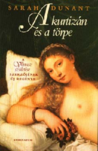 Szerz� Sarah Dunant - A kurtiz�n �s a t�rpe Bujas�g �s intrika a renesz�nsz Velenc�ben  +18