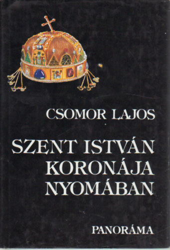 SZERZ Csomor Lajos GRAFIKUS Bicz Tams - Szent Istvn koronja nyomban Eldeink nzeteibl, A vizsglat szempontjairl s a mretekrl, Mik vltoztak meg a Koronn?, Hogyan kszlhetett?, Az sszeszerels,   A csngk elksztse, A zomnckpek ksztse, A keres