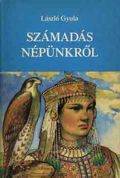 László Gyula - Számadás népünkről
