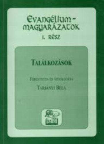 Tarjnyi Bla - Evanglium-magyarzatok 1. rsz - Tallkozsok