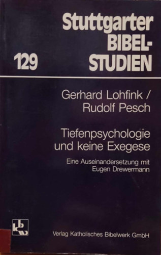 Rudolf Pesch Gerhard Lohfink - Tiefenpsychologie und keine Exegese: Eine Auseinandersetzung mit Eugen Drewermann (Stuttgarter Bibelstudien 129)