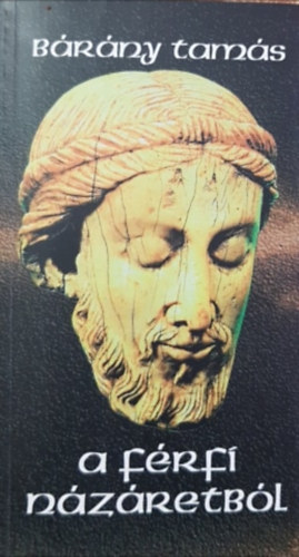 B�r�ny Tam�s - Egy f�rfi N�z�retb�l