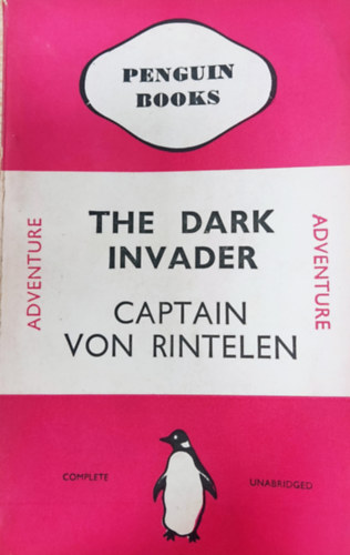 Captain von Rintelen - The Dark Invader - War-Time Reminiscences of a German Naval Intelligence officer