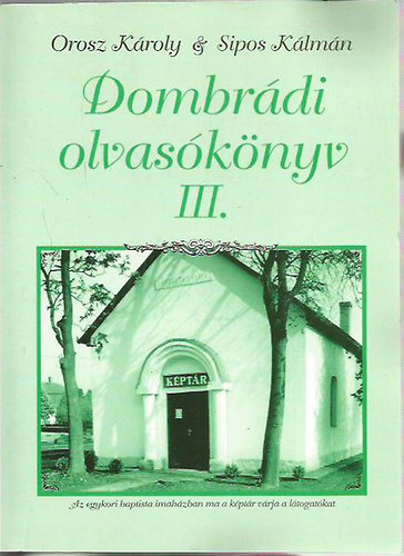Orosz Sándor; Sipos Kálmán (szerk.) - Dombrádi olvasókönyv III.