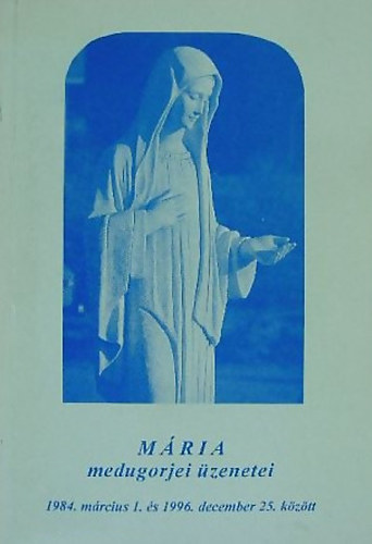 Mria medugorjei zenetei - 1984. mrcius 1. s 1996. december 25. kztt
