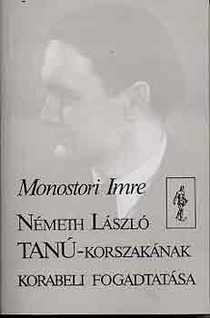 Monostori Imre - Nmeth Lszl Tan-korszaknak korabeli fogadtatsa