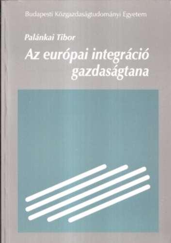 Palnkai Tibor - Az eurpai integrci gazdasgtana