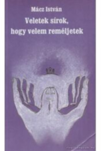 M�cz Istv�n - Veletek s�rok, hogy velem rem�ljetek