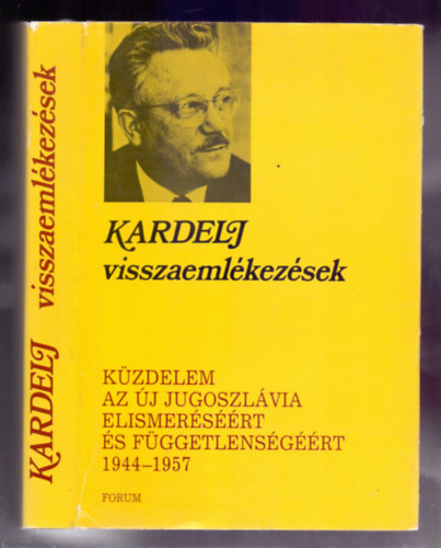 Edvard Kardelj - Visszaemlkezsek (Kzdelem az j Jugoszlvia elismersrt s fggetlensgrt 1944-1957)