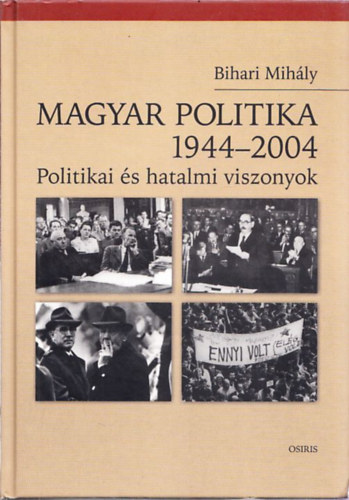 Bihari Mih�ly - Magyar politika 1944-2004. - Politikai �s hatalmi viszonyok