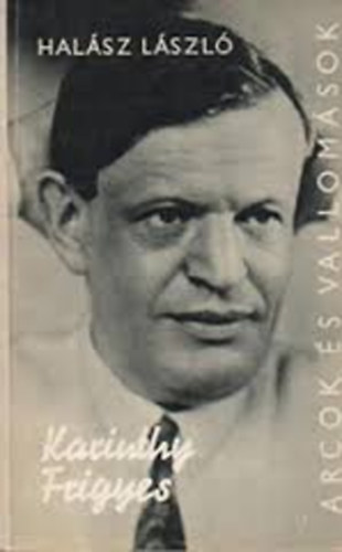 Dr. Halász László - Arcok és vallomások Karinthy Frigyes
