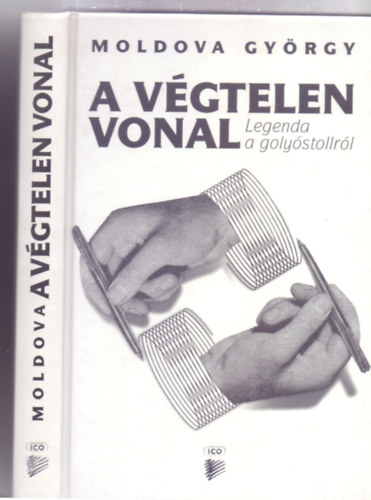 Moldova György - A végtelen vonal - Legenda a golyóstollról (Fekete-fehér és színes fotókkal illusztrálva)