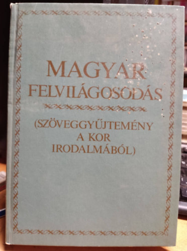 V. Kovcs F.-Kulin F.  (szerk.) - Magyar felvilgosods (szveggyjtemny a kor irodalmbl)