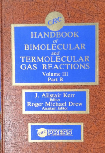 J. Alistair Kerr - Roger Michael Drew  (eds.) - CRC Handbook of Bimolecular and Termonuclear Gas Reactions, Volume III Part B