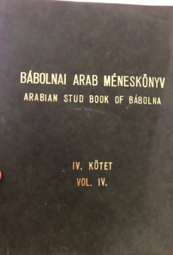 Bbolnai arab mnesknyv/Arabian Stud Book of Bbolna-IV. ktet/Vol. IV.