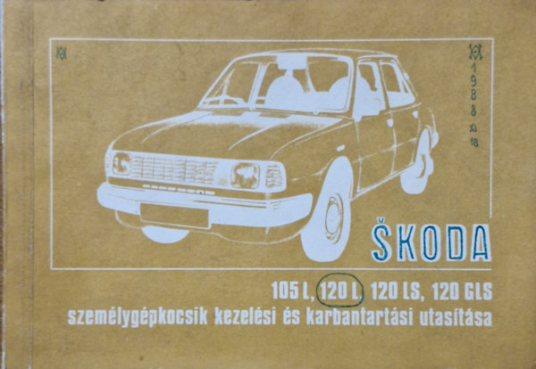 Skoda 105 L, 120 L, 120 LS, 120 GLS szemlygpkocsik kezelsi s karbantartsi utastsa