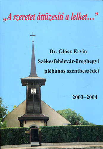 Dr. Gl�sz Ervin - "A szeretet �tt�zes�ti a lelket..."