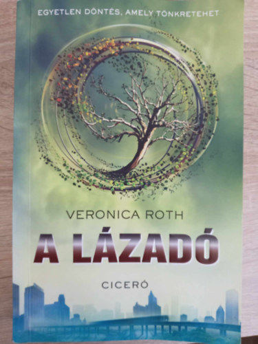 Rudolf Anna  Veronica Roth (szerk.), Logos (ford.) - A l�zad� - Egyetlen d�nt�s, amely t�nkretehet (Insurgent: Divergent tril�gia 2. k�tet)