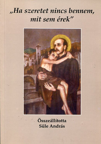Sle Andrs - ,,Ha szeretet nincs bennem, mit sem rek''