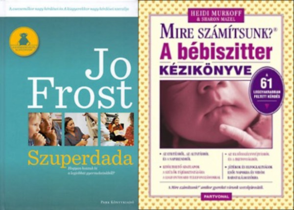 Jo Frost Heidi Murkoff Sharon Mazel - 2 db k�nyv dadusoknak: A b�biszitter k�zik�nyve - Mire sz�m�tsunk? + Szuperdada