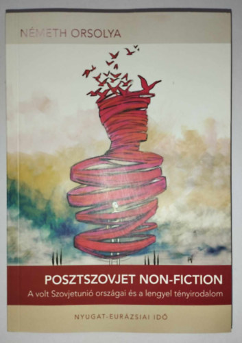 Németh Orsolya - Posztszovjet non-fiction - A volt Szovjetunió országai és a lengyel tényirodalom
