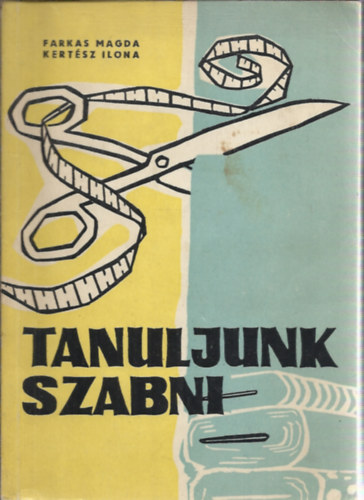 Farkas Magda Kertész Ilona - Tanuljunk szabni