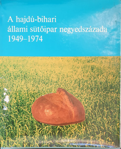 Sz�cs Ern� dr.; Gy�rfi Lajos; Hovanyecz L�szl� dr. - A hajd�-bihari �llami s�t�ipar negyedsz�zada 1949-1974