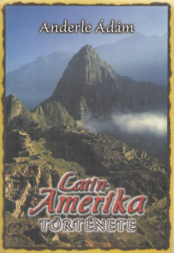 Anderle �d�m - Latin-Amerika t�rt�nete