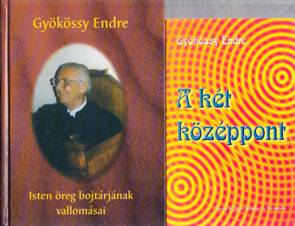 Gy�k�ssy Endre - Gy�k�ssy Endre k�nyvek (2db.): Isten �reg bojt�rj�nak vallom�sai + A k�t k�z�ppont