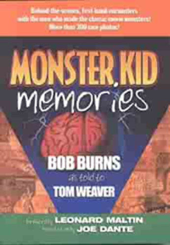 Tom Weaver Bob Burns - Monster Kid Memories: Behind-The-Scenes, First-Hand Encounters With The Men Who Made The Classic Movie Monsters! (Monster Kid Memories: kulissz�k m�g�tt, els� k�zb�l tal�lkoz�sok a f�rfiakkal, akik a klasszikus film sz�rnyeit k�sz�tett�k