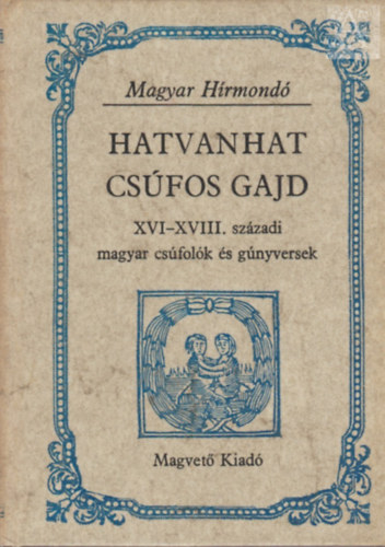 Hargittay Emil szerk. - Hatvanhat csfos gajd - XVI-XVIII. szzadi magyar csfolk s gnyversek