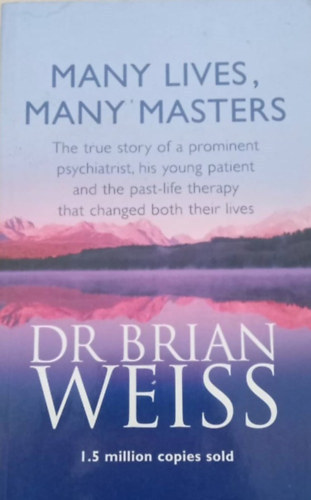 Dr Brian Weiss - Many lives, many masters