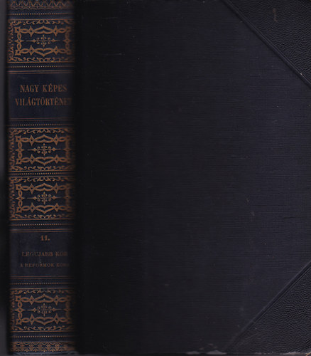 Marczali Henrik (szerk.) - Nagy képes világtörténet 11. A legújabb kor. A reformok kora