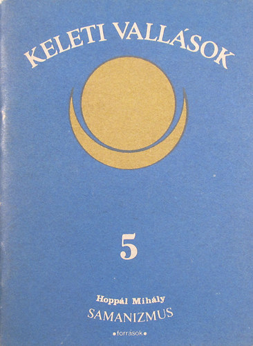 Hoppl Mihly - A samanizmus (forrsok) (Keleti vallsok 5.)