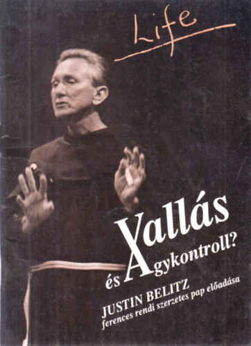Justin Belitz - Vall�s �s agykontroll? (Justin Belitz ferences szerzetes pap el�ad�sa)