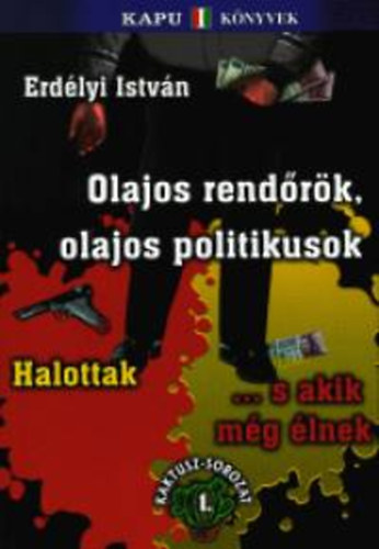 SZERZŐ Erdélyi István SZERKESZTŐ Brády Zoltán LEKTOR Erki Edit Tom Kennedy - Olajos rendőrök, olajos politikusok A szervezett bűnözés létrejött Magyarországon Rothadásnak indult fán tenyészik a maffia, Pető, Pető tagad és elzárkózik A nem létező rend őrei , Szabó András Miklós rendőr-törzsőrmester, M