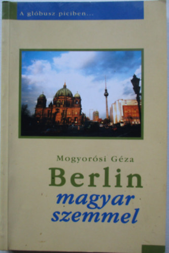 Magyarosi Gza - Berlin magyar szemmel