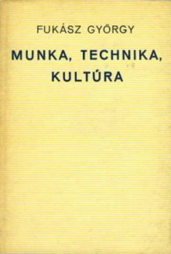 Fuk�sz Gy�rgy - Munka, technika, kult�ra