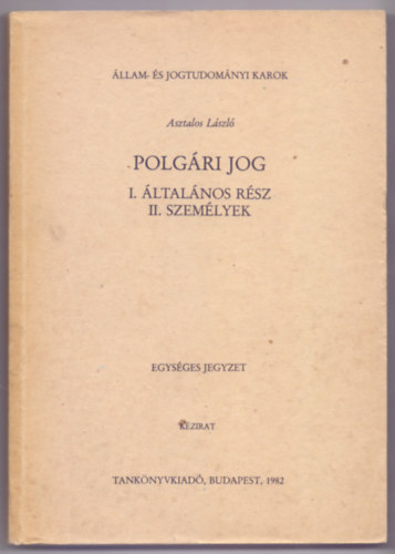 Asztalos Lszl - Polgri jog - I. ltalnos rsz, II. Szemlyek (llam- s Jogtudomnyi Karok - Dediklt)