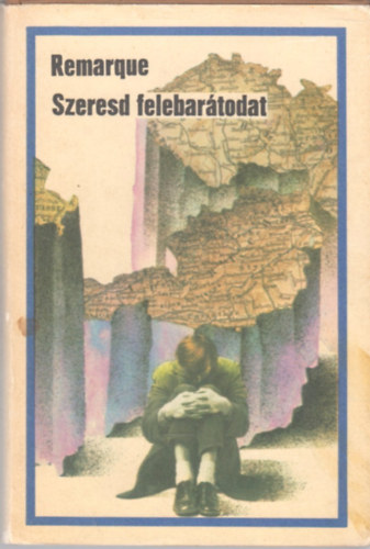 Erich Maria Remarque - Szeresd felebartodat